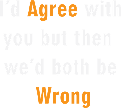 I'd Agree With You But The We'd Both Be Wrong Doggie Tank
