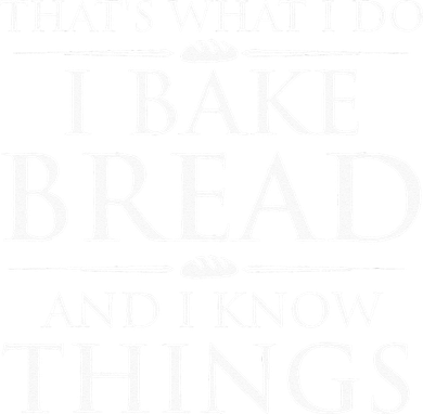 I Bake Bread And I Know Things Funny Bread Baker Bakery Toddler T-Shirt