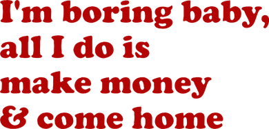 IM Boring Baby All I Do Is Make Money And Come Home Doggie Tank
