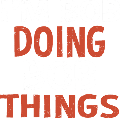 I'm Bob Doing Bob Things Button