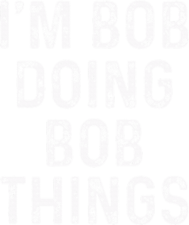 IM Bob Doing Bob Things Funny Women's Long Sleeve Shirt