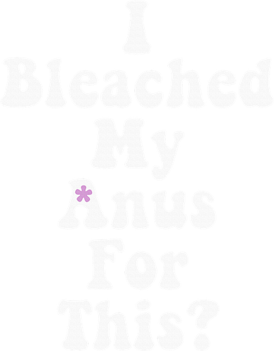 I Bleached My Anus For This Funny Anal Bleaching Button