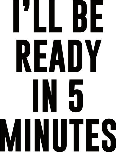 I'll Be Ready In 5 Minutes Funny White Lie Party Women's Sweatshirt