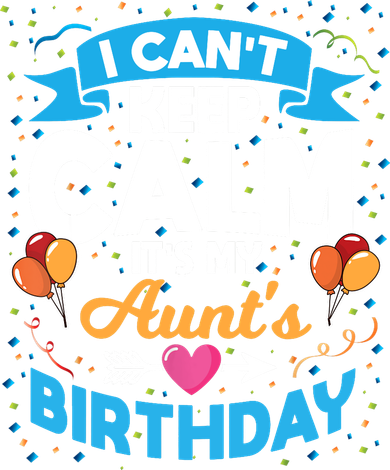 I Cant Keep Calm Its My Aunt Birthday Button