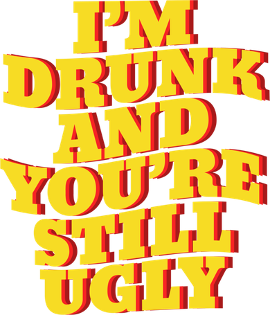I'm Drunk And You're Still Ugly Drunk Jokes Alcohol Party Gift Women's T-Shirt