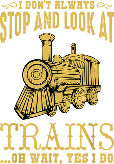 I Don't Always Stop Look At Trains Old Railroad Locomotives Women's Tank Top