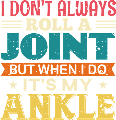 I Don't Always Roll A Joint But When I Do It's My Ankle Ornament