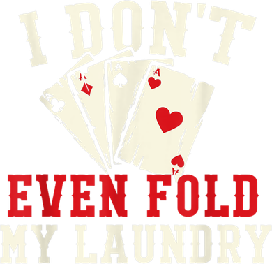 I Don't Even Fold My Laundry Poker Card Player Gambler Button