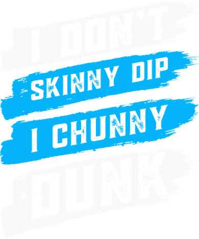 I Don't Skinny Dip I Chunky Dunk Long Sleeve Shirt