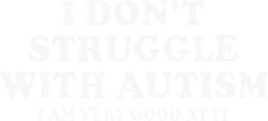 I DonT Struggle With Autism I Am Very Good At It Women's Tank Top
