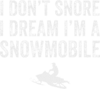 I DonT Snore I Dream IM A Snowmobile Funny Snoring Tumbler