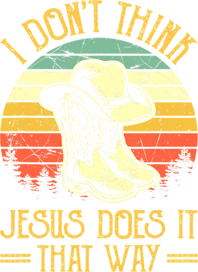 I Don't Think Jesus Does It That Way Southern Western Toddler T-Shirt