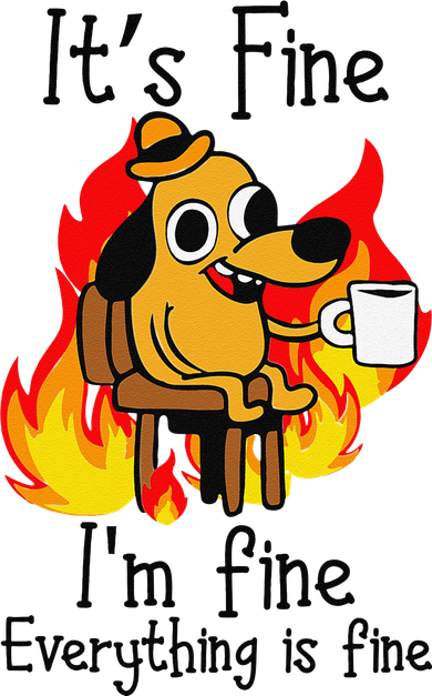 Its Fine Im Fine Everything Is Fine This Is Fine Meme Dog Coaster