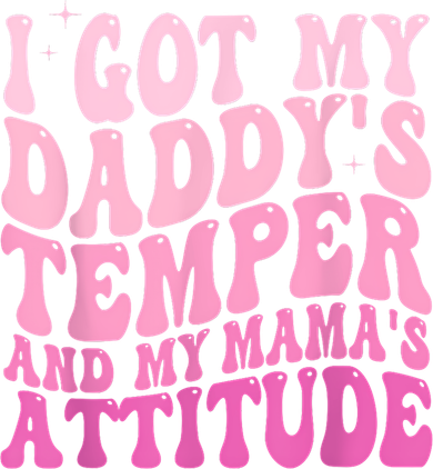 I Got My DaddyS Temper And My MamaS Attitude T-Shirt
