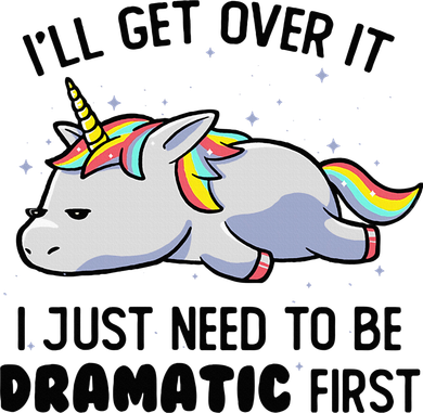 ILl Get Over It I Just Need To Be Dramatic First Unicorn Doggie Tank