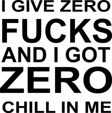 I Give Zero Fucks And I Got Zero Chill In Me Women's Tank Top