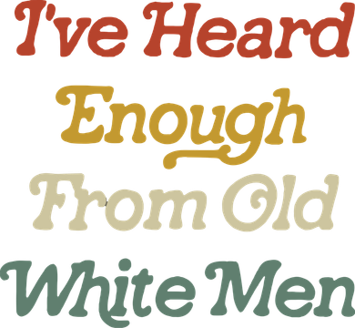 Ive Heard Enough From Old White Feminist Women's Long Sleeve Shirt