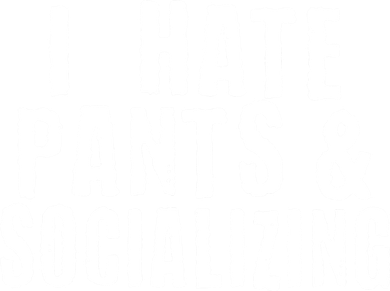 I Hate Pants And Socializing Pajama Set