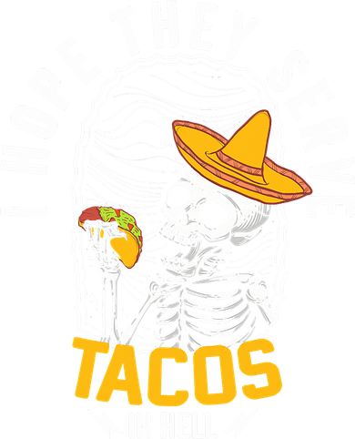 I Hope They Serve Tacos In Hell ,Skeleton Tacos In Hell Button