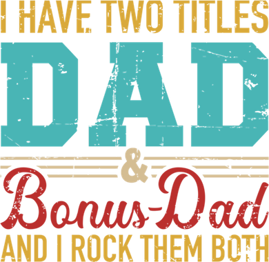 I Have Two Titles Dad And Bonus Dad And I Rock Them Both Gift Button