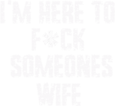 IM Here To Fuck Someones Wife Funny Family Tumbler