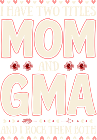 I Have Two Titles Mom And Gma Floral Mother’s Day Meaningful Gift Women's Hoodie