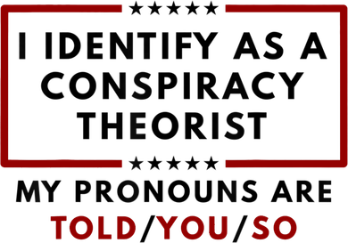 I Identify As A Conspiracy Theorist My Pronouns Are Told Baby Bodysuit