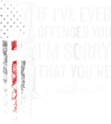 If I've Ever Offended You I'm Sorry American Flag (on back) Toddler T-Shirt