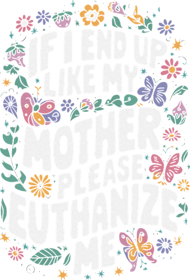 If I End Up Like My Mother Please Euthanize Me Hat