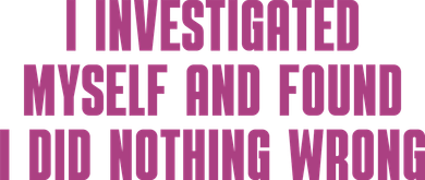 I Investigated Myself And Found I Did Nothing Wrong Toddler Long Sleeve