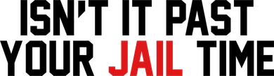 IsnT It Past Your Jail Time Button