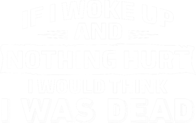 If I Woke Up And Nothing Hurt I Was Dead Baby Bodysuit