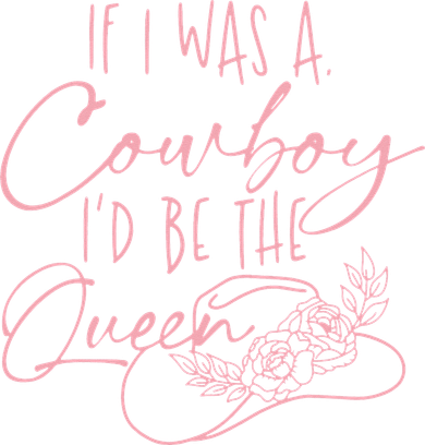 If I Was A Cowboy ID Be The Queen Women's Long Sleeve Shirt