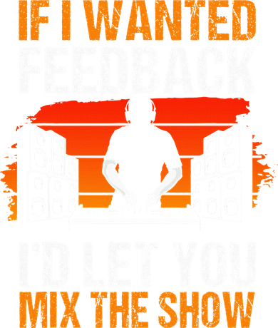 If I Wanted Feedback ID Let You Mix The Show Sound Engineer Kids T-Shirt