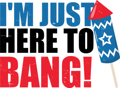 Im Just Here To Bang Firework 4th Of July T-Shirt