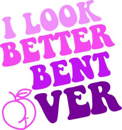 I Look Better Bent Over Peachy Booty Funny Tumbler