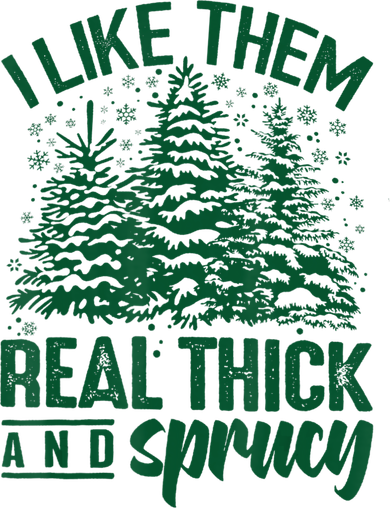 I Like 'em Real Thick & Sprucey, Funny Christmas Tree Button