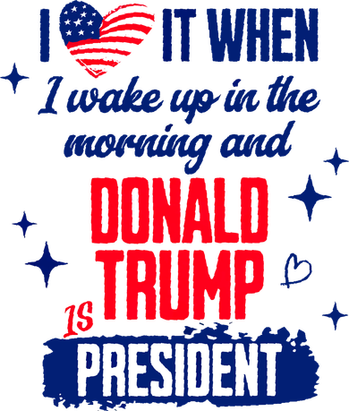 I Love It When I Wake Up In The Morning And Donald Trump Is President Coffee Mug