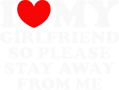 I Love My Girlfriend So Please Stay Away From Me Button