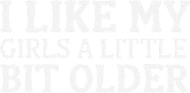I Like My A Little Bit Older Funny Button