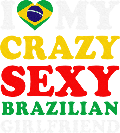 I Love My Crazy Sexy Brazilian Girlfriend Brazil Boyfriend Toddler T-Shirt