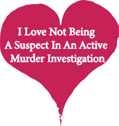 I Love Not Being A Suspect In An Active Murder Investigation Coaster