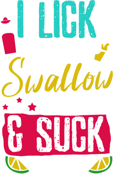 I Lick Swallow And Suck Tequila Gift Button