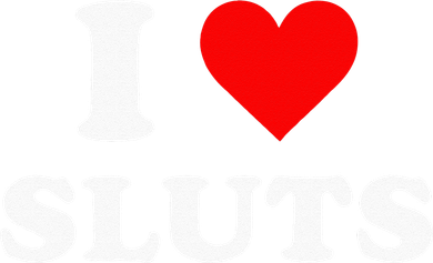 I Love Sluts Button