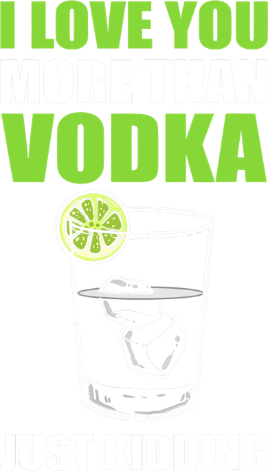 I Love You More Than Vodka Just Kidding Wodka Drink Lover Women's Long Sleeve Shirt