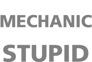I May Be A Mechanic But I Can't Fix Stupid Button