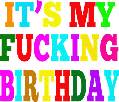 It's My Fucking Birthday Funny Happy Birthday Party HBD Gift T-Shirt