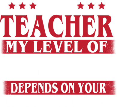 I'm A Teacher My Level of Sarcasm Depends On Your Stupidity   Button