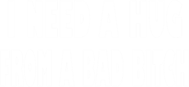 I Need A Hug From A Bad B Women's Long Sleeve Shirt