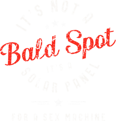 ItS Not A Bald Spot ItS A Solar Panel For Sex Machine Women's T-Shirt
